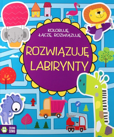 Rozwiązuję labirynty. Koloruję, łączę, rozwiązuję [KSIĄŻKA]
