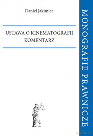 Ustawa o kinematografii. Komentarz - Daniel Jakimiec [KSIĄŻKA]