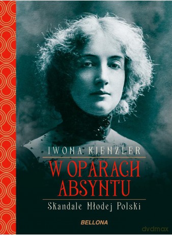W oparach absyntu. Skandale Młodej Polski - Iwona Kienzler [KSIĄŻKA]