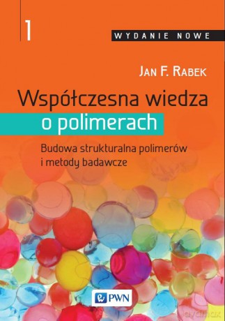 Współczesna wiedza o polimerach (Tom 1) - Jan F. Rabek [KSIĄŻKA]