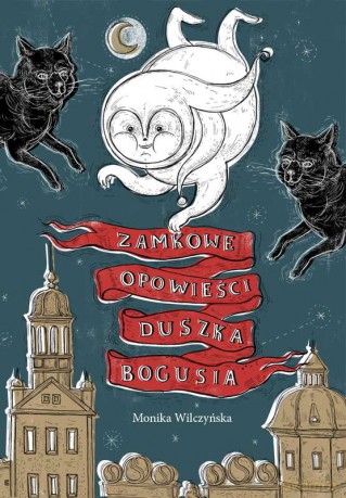 Zamkowe opowieści. Duszka Bogusia - Monika Wilczyńska [KSIĄŻKA]