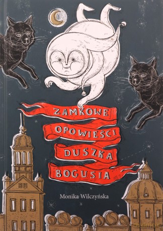 Zamkowe opowieści. Duszka Bogusia - Monika Wilczyńska [KSIĄŻKA]