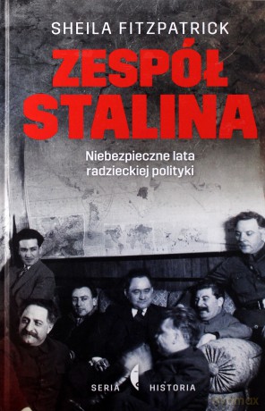 Zespół Stalina. Niebezpieczne lata Radzieckiej polityki - Sheila Fitzpatrick [KSIĄŻKA]