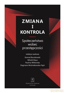 Zmiana i kontrola. Społeczeństwo wobec przestępczości - Konrad Buczkowski [KSIĄŻKA]