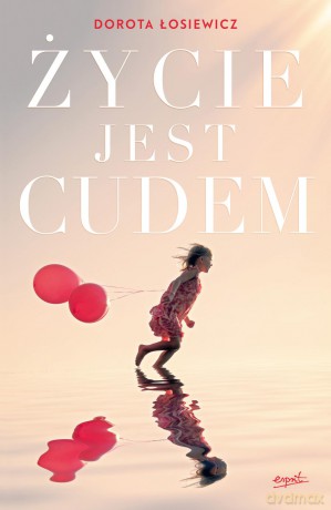 Życie jest cudem - Dorota Łosiewicz [KSIĄŻKA]