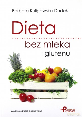Dieta bez mleka i glutenu. Wydanie drugie poprawione - Barbara Kuligowska-Dudek [KSIĄŻKA]