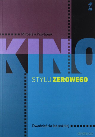 Kino stylu zerowego - Mirosław Przylipiak [KSIĄŻKA]