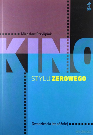 Kino stylu zerowego - Mirosław Przylipiak [KSIĄŻKA]