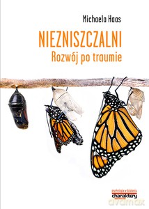 Niezniszczalni. Rozwój po traumie - Michaela Haas [KSIĄŻKA]