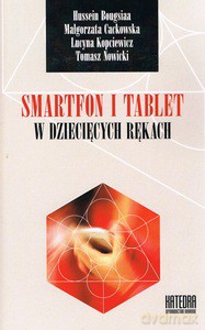 Smartfon i tablet w dziecięcych rękach. Być dzieckiem, nastolatkiem i rodzicem w kulturze mobilnej [KSIĄŻKA]