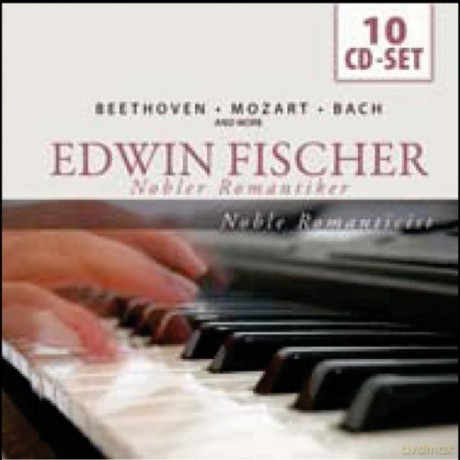 Edwin Fischer: Noble Romanticist [10CD]