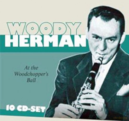 Woody Herman: Woody Herman - At the Woodchopper's Ball [10CD]