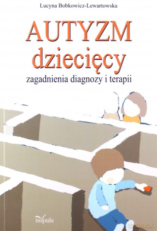 Autyzm dziecięcy, zagadnienia diagnozy i terapii - Lucyna Bobkowicz-Lewartowska [KSIĄŻKA]