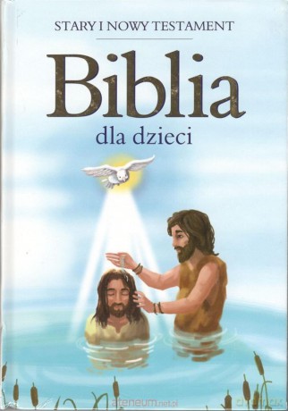 Biblia dla dzieci. Stary i Nowy Testament [KSIĄŻKA]
