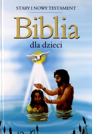 Biblia dla dzieci. Stary i Nowy Testament [KSIĄŻKA]