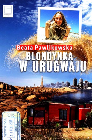 Blondynka w Urugwaju - Beata Pawlikowska [KSIĄŻKA]