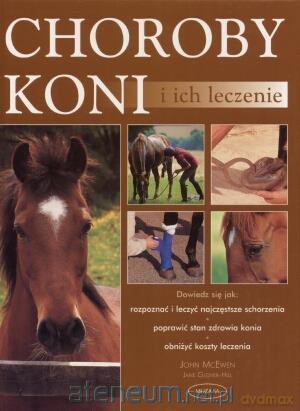 Choroby koni i ich leczenie - John McEwen, Jane Glover-Hill [KSIĄŻKA]