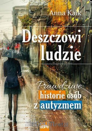 Deszczowi ludzie. Prawdziwe historie osób z... - Anna Kaik [KSIĄŻKA]