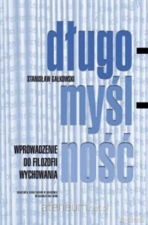 Długomyślność. Wprowadzenie do filozofii wychowania - Stanisław Gałkowski [KSIĄŻKA]