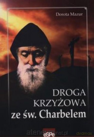 Droga krzyżowa ze św. Charbelem - Dorota Mazur [KSIĄŻKA]