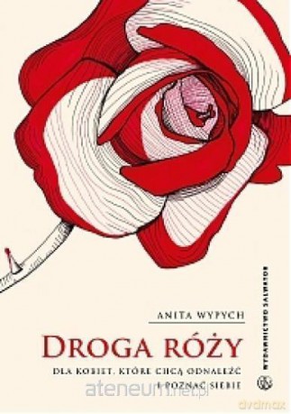 Droga Róży. Dla kobiet, które chcą odnaleźć - Anita Wypych [KSIĄŻKA]