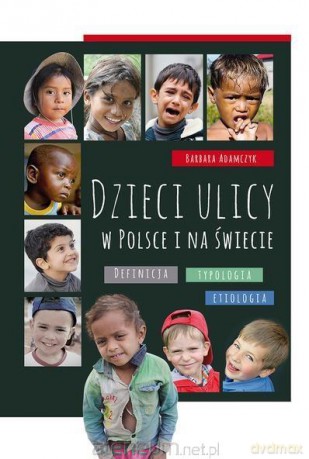 Dzieci ulicy w Polsce i na świecie. Definicja - Barbara Adamczyk [KSIĄŻKA]