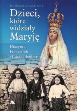Dzieci, które widziały Maryję - Silva Manuel Fernando [KSIĄŻKA]