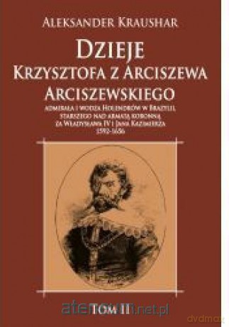 Dzieje Krzysztofa z Arciszewa Arciszewskiego (Tom 2) - Aleksander Kraushar [KSIĄŻKA]