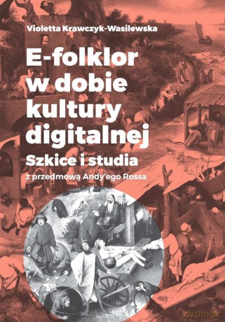 E-folklor w dobie kultury digitalnej - Violetta Krawczyk-Wasilewska [KSIĄŻKA]
