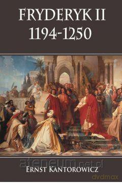 Fryderyk II 1194-1250 - Ernst Kantorowicz [KSIĄŻKA]