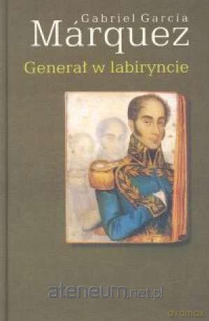 Generał w labiryncie - Gabriel Garcia Marquez [KSIĄŻKA]