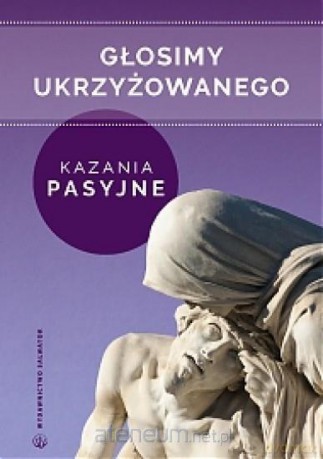 Głosimy ukrzyżowanego. Kazania pasyjne - Sebastian Wiśniewski [KSIĄŻKA]