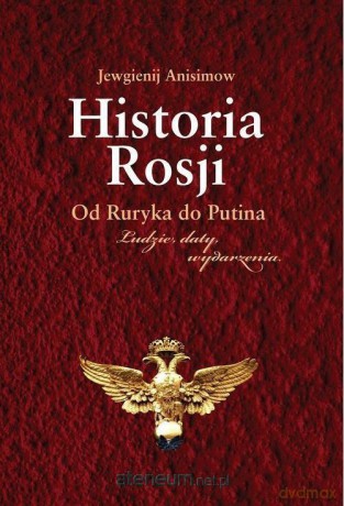 Historia Rosji Od Ruryka do Putina - Anisimow Jewgienij [KSIĄŻKA]