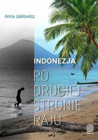 Indonezja. Po drugiej stronie raju - Anna Jaklewicz [KSIĄŻKA]