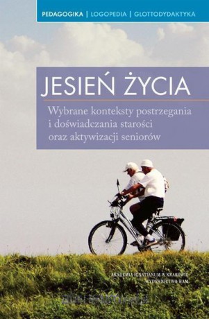 Jesień życia. Wybrane konteksty postrzegania [KSIĄŻKA]