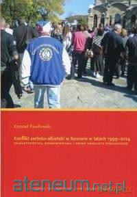 Konflikt serbsko-albański w Kosowie w latach - Konrad Pawłowski [KSIĄŻKA]