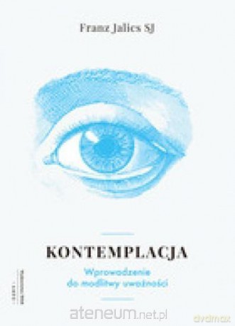Kontemplacja. Wprowadzenie do modlitwy uważności - Franz Jalics [KSIĄŻKA]