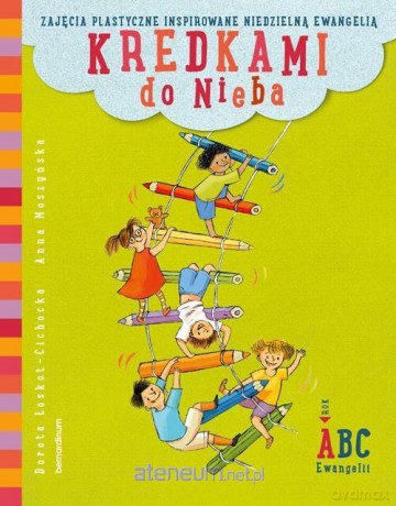 Kredkami do Nieba. Rok A - Dorota Łoskot-Cichocka, Anna Moszyńska [KSIĄŻKA]