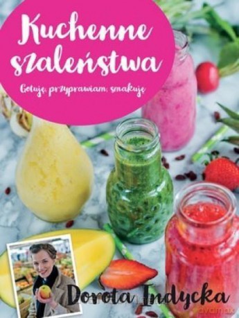Kuchenne szaleństwa - Dorota Indycka [KSIĄŻKA]