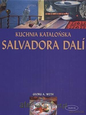 Kuchnia katalońska Salvadora Dali - Georg A. Weth [KSIĄŻKA]