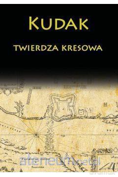 Kudak twierdza kresowa [KSIĄŻKA]