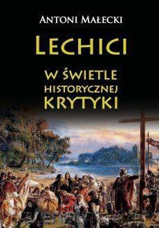 Lechici w świetle historycznej krytyki - Antoni Małecki [KSIĄŻKA]