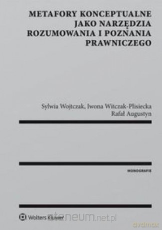 Metafory konceptualne jako narzędzia rozumowania i poznania prawniczego [KSIĄŻKA]