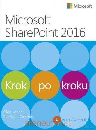 Microsoft SharePoint 2016 Krok po kroku - Olga M. Londer, Penelope Coventry [KSIĄŻKA]