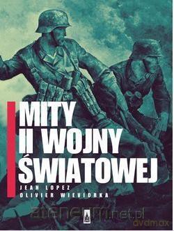 Mity II wojny światowej - Jean Lopez, Olivier Wieviorka [KSIĄŻKA]