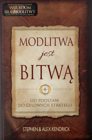Modlitwa Jest Bitwą - Stephen Kendrick, Alex Kendrick [KSIĄŻKA]