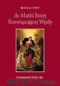 Modlitwy do Matki Bożej Rozwiązującej Węzły - Joanna Pastuszak [KSIĄŻKA]