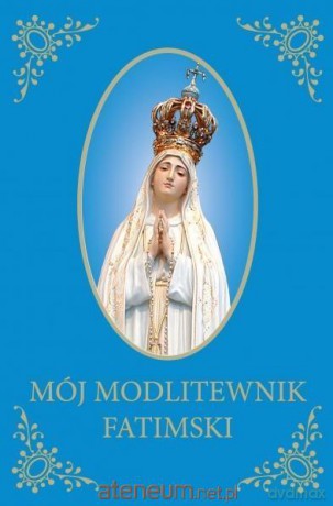 Mój Modlitewnik Fatimski [KSIĄŻKA]