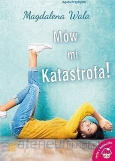 Mów mi Katastrofa! - Magdalena Wala [KSIĄŻKA]