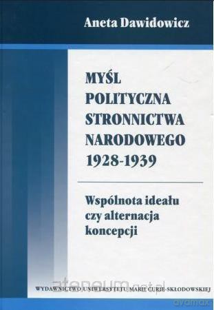 Myśl polityczna Stronnictwa Narodowego 1928-1939 - Aneta Dawidowicz [KSIĄŻKA]